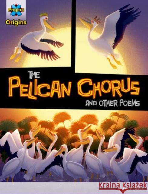 Project X Origins Graphic Texts: Grey Book Band, Oxford Level 14: The Pelican Chorus and Other Poems Emily Kimbell Jorge Monlongo Steven Tillotson 9780198367451 Oxford University Press - książka