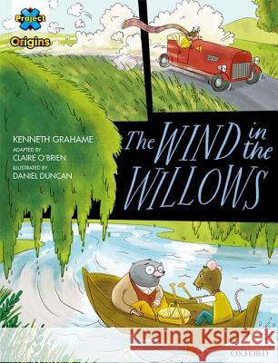 Project X Origins Graphic Texts: Grey Book Band, Oxford Level 14: The Wind in the Willows Kenneth Grahame Claire O'Brien Daniel Duncan 9780198367505 Oxford University Press - książka