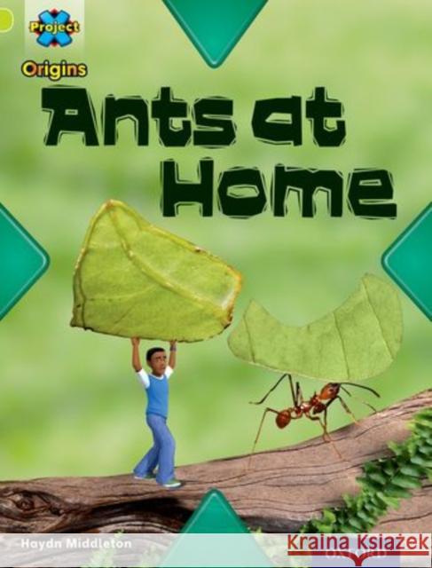 Project X Origins: Lime Book Band, Oxford Level 11: Underground: Ants at Home Haydn Middleton   9780198302445 Oxford University Press - książka