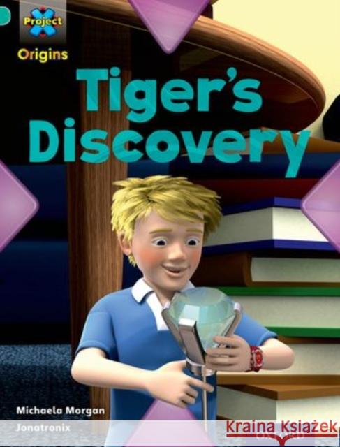 Project X Origins: Turquoise Book Band, Oxford Level 7: Discovery: Tiger's Discovery Michaela Morgan   9780198301554 Oxford University Press - książka