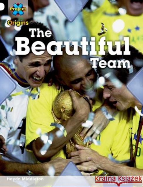 Project X Origins: White Book Band, Oxford Level 10: Working as a Team: The Beautiful Team Haydn Middleton   9780198302308 Oxford University Press - książka