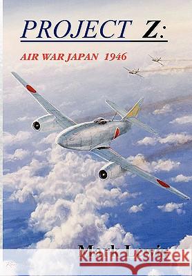 Project Z: Air War Japan 1946 Mark Lewis (The University of Utah) 9781453527214 Xlibris - książka