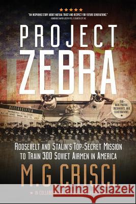 Project Zebra: Roosevelt and Stalin's Top-Secret Mission to Train 300 Soviet Airmen in America M. G. Crisci 9781456628635 Ebookit.com - książka