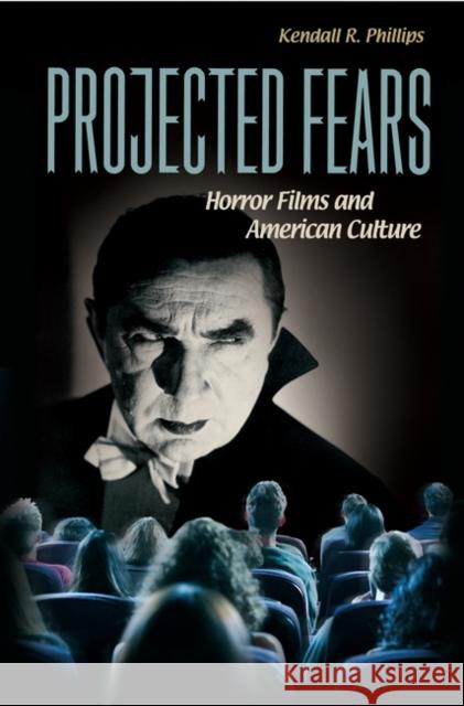 Projected Fears: Horror Films and American Culture Phillips, Kendall R. 9780275983536 Praeger Publishers - książka