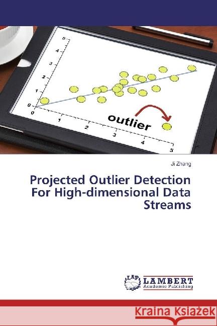 Projected Outlier Detection For High-dimensional Data Streams Zhang, Ji 9783330329638 LAP Lambert Academic Publishing - książka