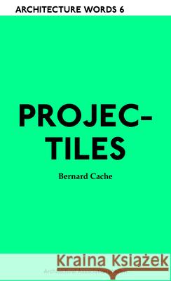 Projectiles: Architecture Words 6 Cache, Bernard 9781902902883 Architectural Association Publications - książka