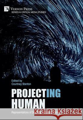 Project(ing) Human: Representations of Disability in Science Fiction Courtney Stanton   9781648892851 Vernon Press - książka