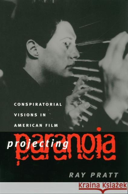 Projecting Paranoia: Conspiratorial Visions in American Film Pratt, Ray 9780700611508 University Press of Kansas - książka