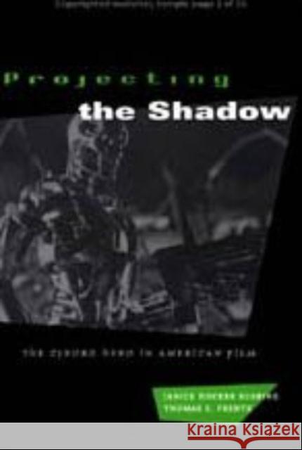Projecting the Shadow: The Cyborg Hero in American Film Janice Hocker Rushing Thomas S. Frentz 9780226731667 University of Chicago Press - książka