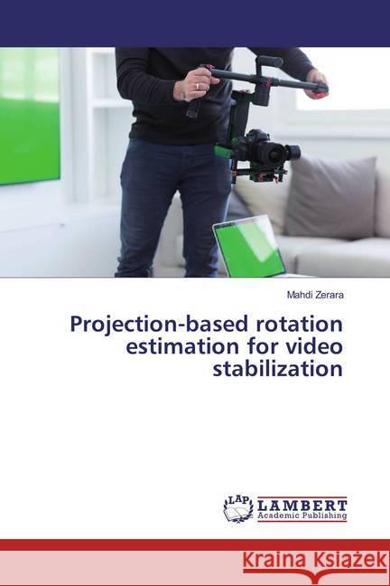 Projection-based rotation estimation for video stabilization Zerara, Mahdi 9786137342435 LAP Lambert Academic Publishing - książka