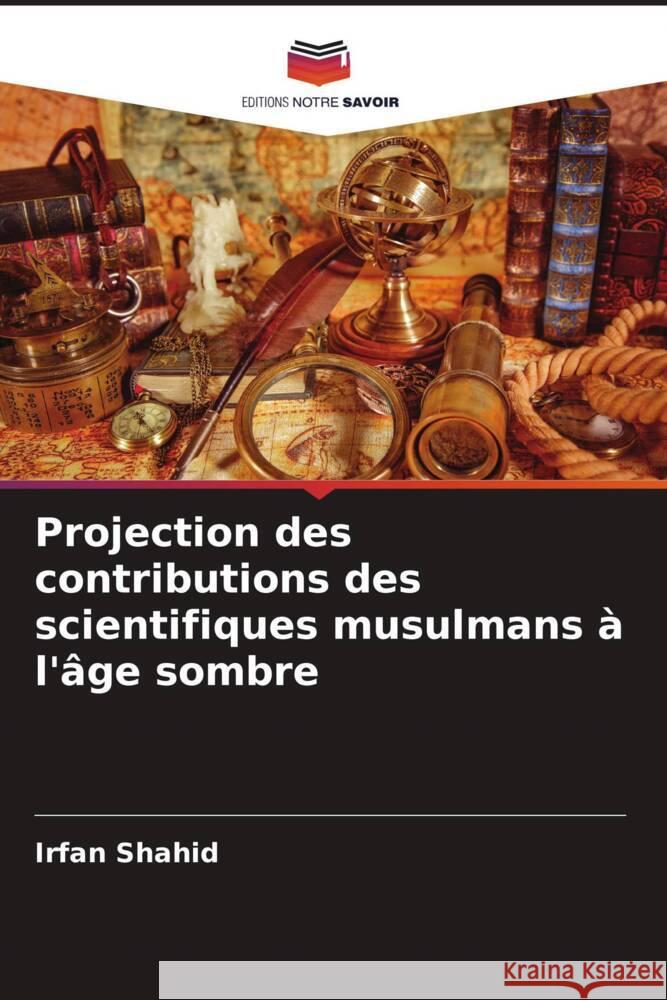 Projection des contributions des scientifiques musulmans à l'âge sombre Shahid, Irfan 9786205464274 Editions Notre Savoir - książka