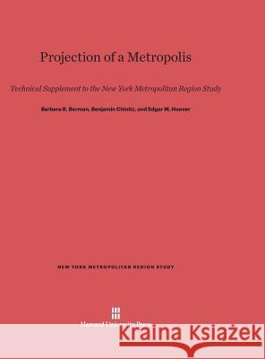 Projection of a Metropolis Barbara R. Berman Benjamin Chinitz Edgar M. Hoover 9780674186323 Harvard University Press - książka