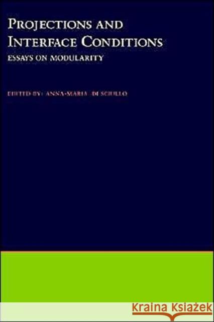 Projections and Interface Conditions: Essays on Modularity Di Sciullo, Anna-Maria 9780195104141 Oxford University Press, USA - książka