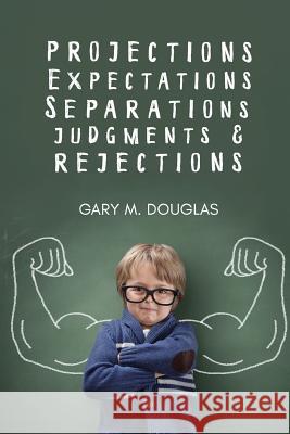 Projections, Expectations, Separations, Judgments & Rejections Gary M Douglas 9781634931151 Access Consciousness Publishing Company - książka