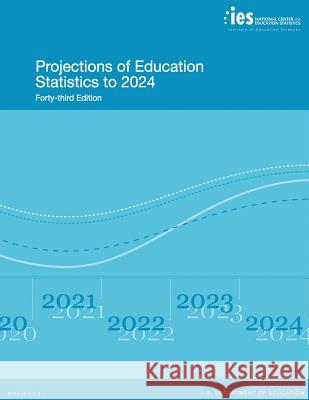 Projections of Education Statistics to 2024: Forty-Third Edition U. S. Department of Education National Center for Educatio Statistics 9781541040694 Createspace Independent Publishing Platform - książka