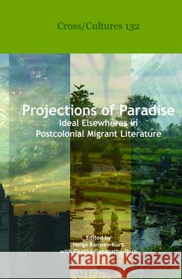 Projections of Paradise: Ideal Elsewheres in Postcolonial Migrant Literature Helga Ramsey-Kurz Geetha Ganapathy-Dor 9789042033337 Rodopi - książka