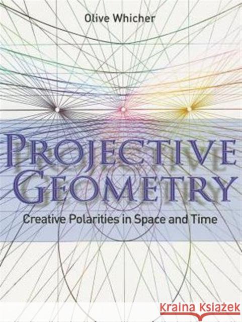 Projective Geometry: Creative Polarities in Space and Time Whicher, Olive 9781855843790 Rudolf Steiner Press - książka