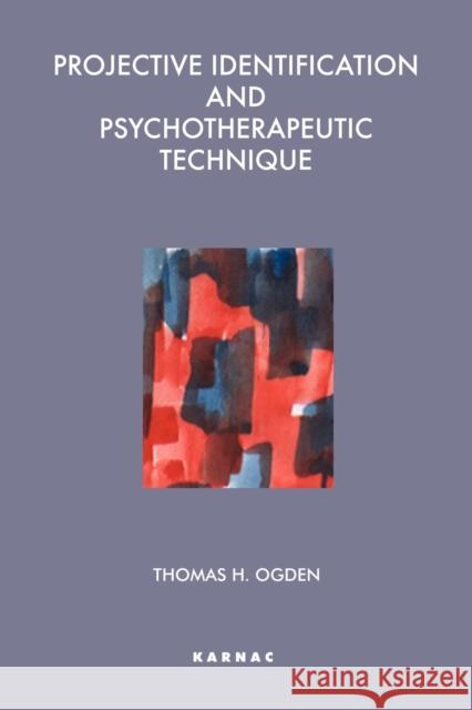 Projective Identification and Psychotherapeutic Technique Thomas H. Ogden 9781855750395 KARNAC BOOKS - książka