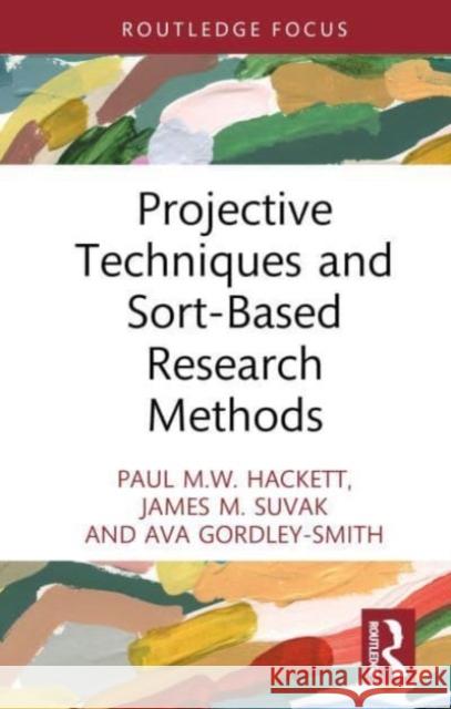 Projective Techniques and Sort-Based Research Methods Paul M. W. Hackett James M. Suvak Ava Gordley-Smith 9781032259673 Routledge - książka