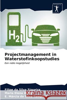 Projectmanagement in Waterstofinkoopstudies Filipe Da Silva Siqueira, Maria Elena Walter, E Márcia Da Silva Tampieri 9786200853554 Sciencia Scripts - książka