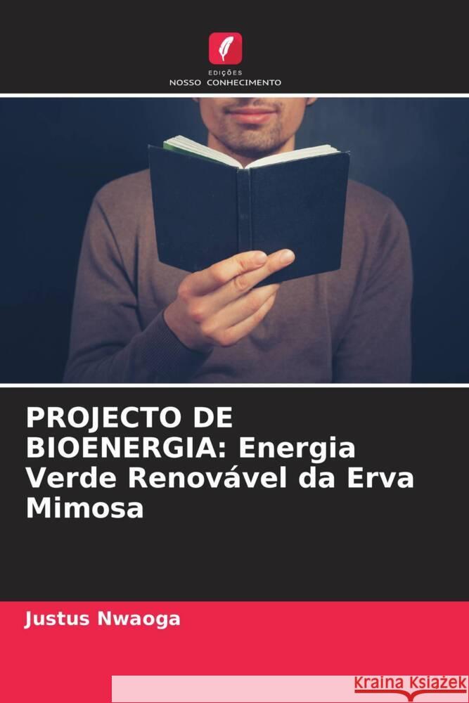 Projecto de Bioenergia: Energia Verde Renov?vel da Erva Mimosa Justus Nwaoga 9786207219698 Edicoes Nosso Conhecimento - książka