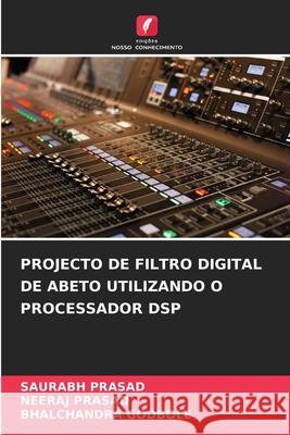 Projecto de Filtro Digital de Abeto Utilizando O Processador DSP Saurabh Prasad Neeraj Prasad Bhalchandra Godbole 9786209238215 Edicoes Nosso Conhecimento - książka