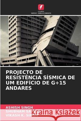 Projecto de Resistencia Sismica de Um Edificio de G+15 Andares Ashish Singh Shubham Saxena Vikash K Singh 9786206063421 Edicoes Nosso Conhecimento - książka