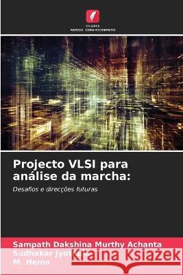 Projecto VLSI para analise da marcha Sampath Dakshina Murthy Achanta Sudhakar Jyothula M Hema 9786206019381 Edicoes Nosso Conhecimento - książka