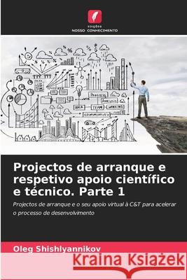 Projectos de arranque e respetivo apoio cient?fico e t?cnico. Parte 1 Oleg Shishlyannikov 9786207571772 Edicoes Nosso Conhecimento - książka