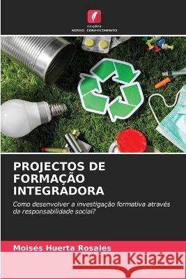 Projectos de Formacao Integradora Moises Huerta Rosales   9786205955413 Edicoes Nosso Conhecimento - książka