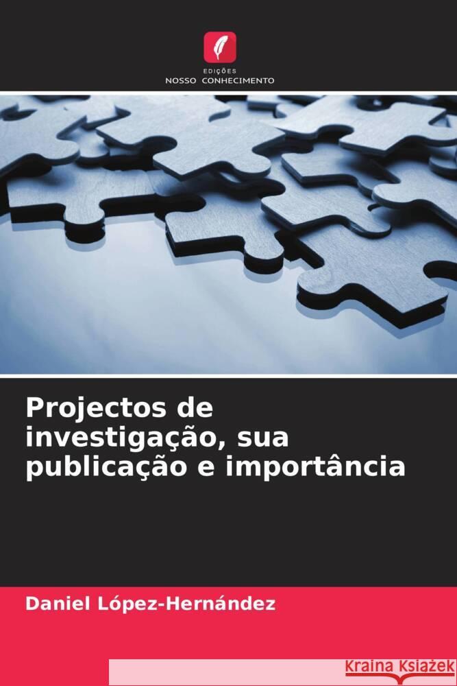 Projectos de investiga??o, sua publica??o e import?ncia Daniel L?pez-Hern?ndez 9786206672470 Edicoes Nosso Conhecimento - książka