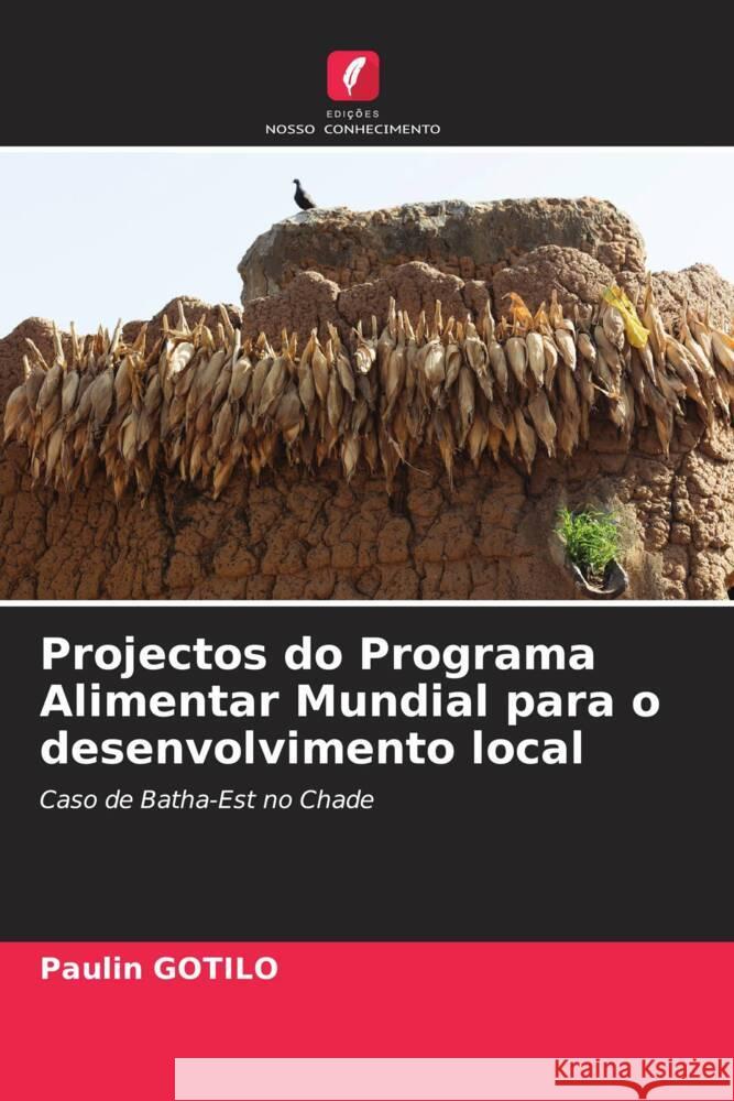 Projectos do Programa Alimentar Mundial para o desenvolvimento local Paulin Gotilo 9786207142200 Edicoes Nosso Conhecimento - książka