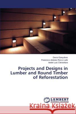 Projects and Designs in Lumber and Round Timber of Reforestation Goncalves Decio                          Rocco Lahr Francisco Antonio             Christoforo Andre Luis 9783659647420 LAP Lambert Academic Publishing - książka