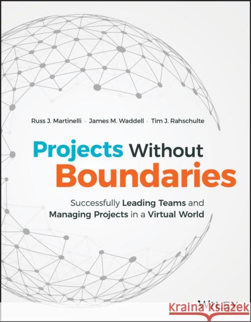 Projects Without Boundaries: Successfully Leading Teams and Managing Projects in a Virtual World Martinelli, Russ J. 9781119142546 John Wiley & Sons - książka