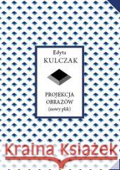 Projekcja obrazów (nowy plik) Edyta Kulczak 9788377682647 Wydawnictwo Miejskie Posnania - książka