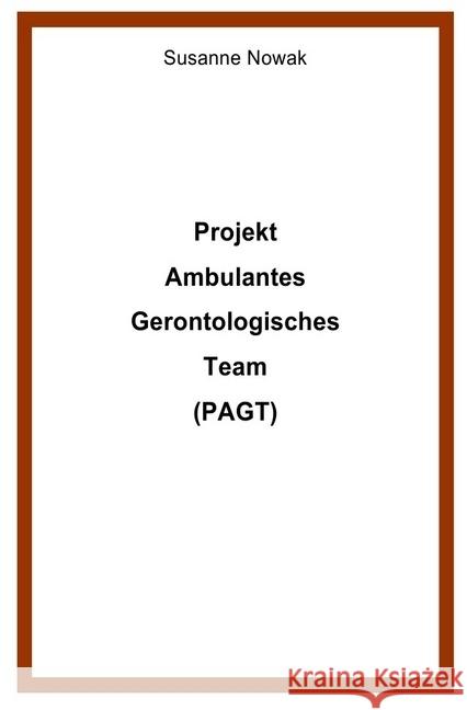 Projekt Ambulantes Gerontologisches Team (PAGT) Nowak, Susanne 9783746719009 epubli - książka