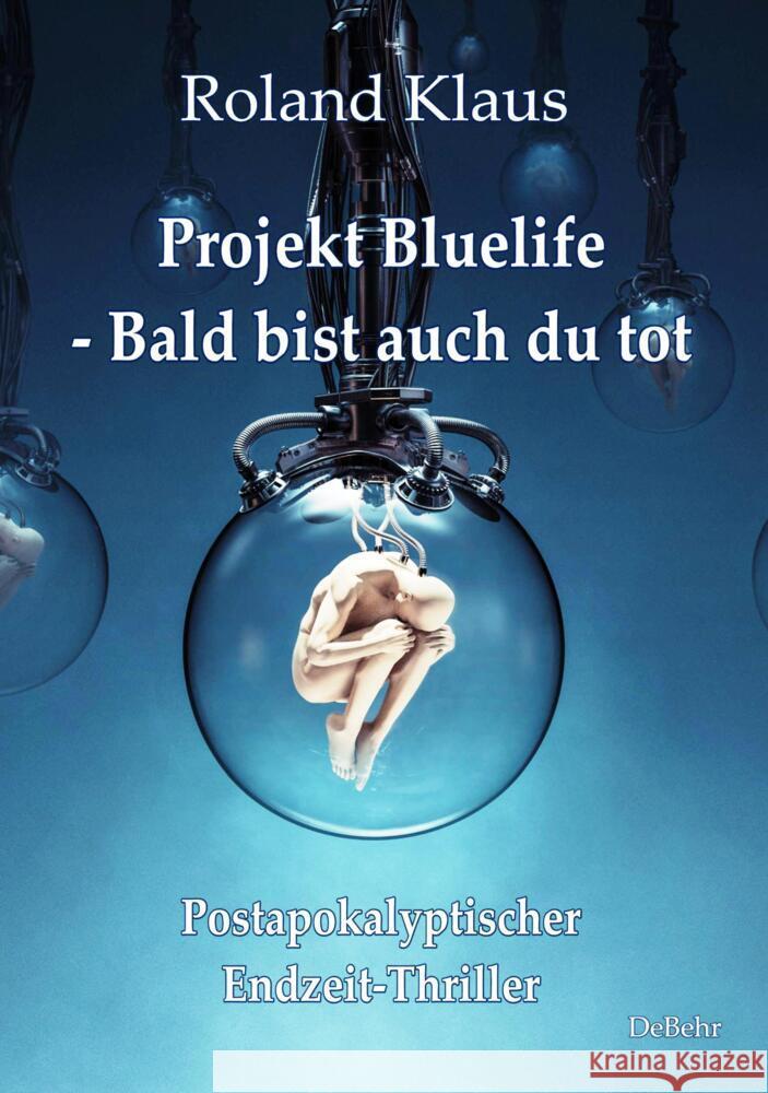 Projekt Bluelife - Bald bist auch du tot - Postapokalyptischer Endzeit-Thriller Klaus, Roland 9783957538598 DeBehr - książka