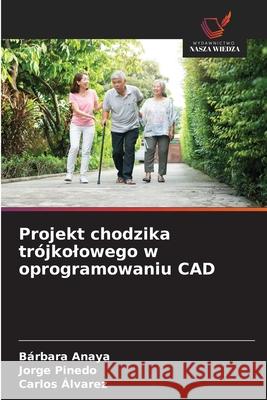 Projekt chodzika trójkolowego w oprogramowaniu CAD Anaya, Bárbara, Pinedo, Jorge, Alvarez, Carlos 9786209399787 Wydawnictwo Nasza Wiedza - książka