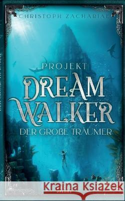 Projekt DreamWalker Der Gro?e Tr?umer Christoph Zachariae 9783734721496 Books on Demand - książka