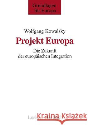 Projekt Europa: Die Zukunft Der Europäischen Integration Kowalsky, Wolfgang 9783810018595 Vs Verlag Fur Sozialwissenschaften - książka