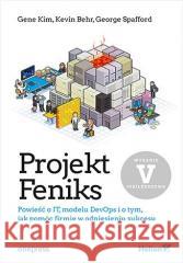 Projekt Feniks. Powieść o IT, modelu DevOps i.. Gene Kim, Kevin Behr, George Spafford 9788328381933 Helion - książka