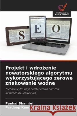 Projekt i wdrozenie nowatorskiego algorytmu wykorzystujacego zerowe znakowanie wodne Bhambri, Pankaj, Kaur, Pradeep 9786209664670 Wydawnictwo Nasza Wiedza - książka
