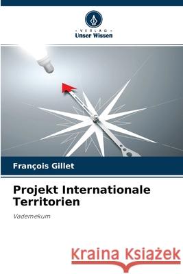 Projekt Internationale Territorien François Gillet 9786204118154 Verlag Unser Wissen - książka