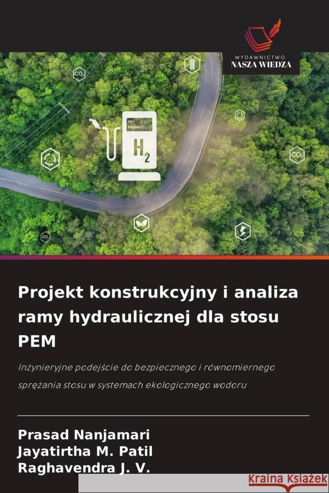 Projekt konstrukcyjny i analiza ramy hydraulicznej dla stosu PEM Nanjamari, Prasad, Patil, Jayatirtha M., J. V., Raghavendra 9786209317613 Wydawnictwo Nasza Wiedza - książka