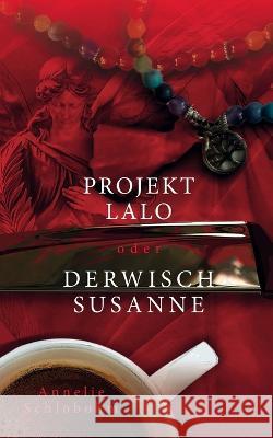 Projekt Lalo oder: Derwisch Susanne Annelie Schlobohm 9783751916714 Books on Demand - książka