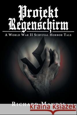 Projekt Regenschirm: A World War II Survival Horror Tale Richard Mandel 9781643508757 Page Publishing, Inc. - książka