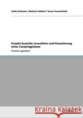 Projekt Zeezicht: Investition und Finanzierung eines Campingplatzes Erdmann, Anika 9783640972593 Grin Verlag - książka