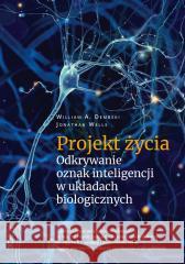 Projekt życia. Odkrywanie oznak inteligencji.. William A. Dembski, Jonathan Wells 9788367363709 Fundacja En Arche - książka