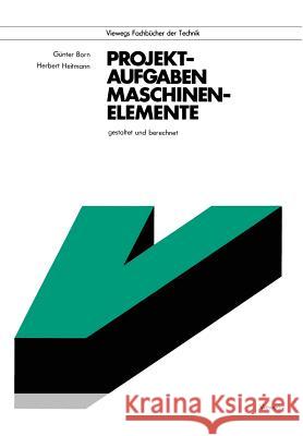 Projektaufgaben Maschinenelemente: Gestaltet Und Berechnet Born, Günter 9783528040659 Friedr Vieweg & Sohn Verlagsgesellschaft - książka