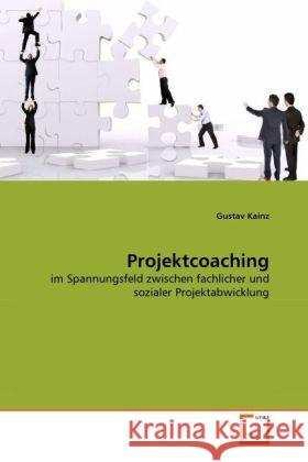 Projektcoaching : im Spannungsfeld zwischen fachlicher und sozialer Projektabwicklung Kainz, Gustav 9783639291100 VDM Verlag Dr. Müller - książka